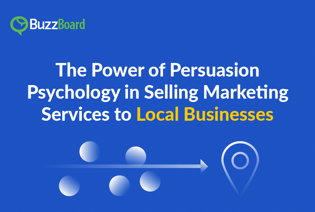The Power of Persuasion Psychology in Selling Marketing Services to Local Businesses