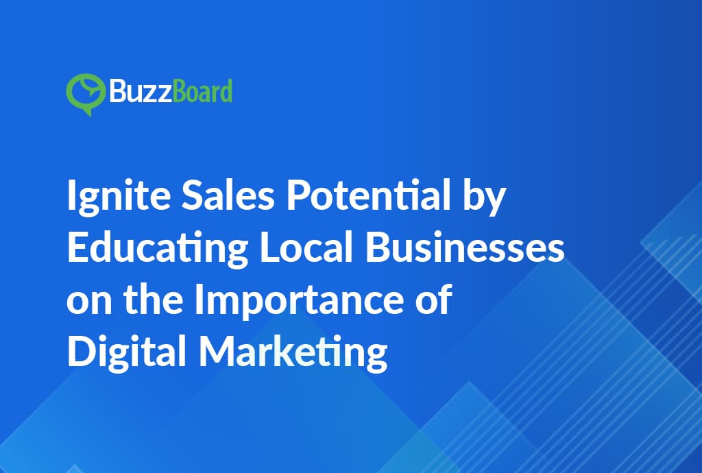 Ignite Sales Potential by Educating Local Businesses on the Importance of Digital Marketing