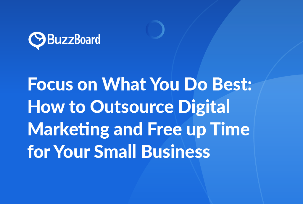 Focus on What You Do Best: How to Outsource Digital Marketing & Free Up Time for Your Small Business