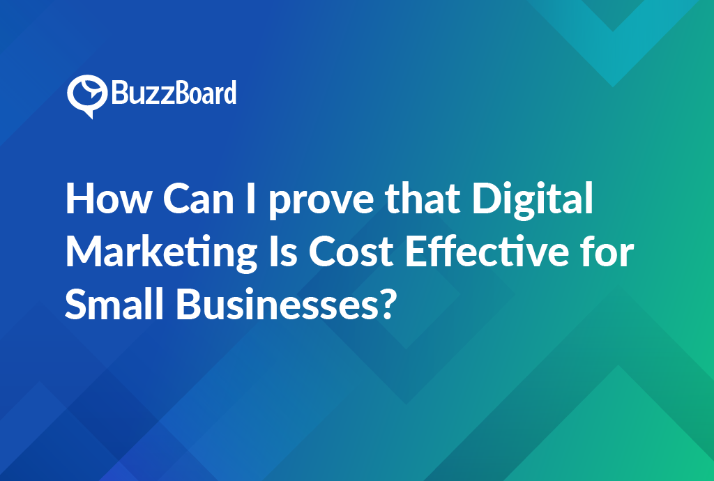 How can I prove that Digital Marketing is Cost Effective for Small Business
