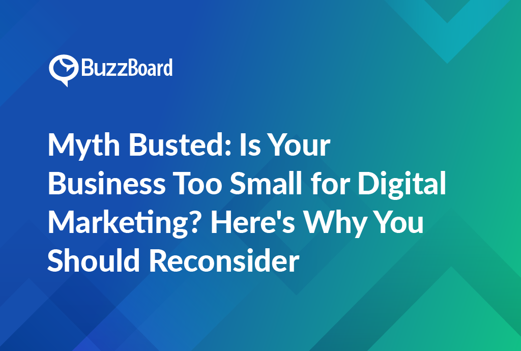 Myth Busted: Is Your Business Too Small for Digital Marketing? Here's Why You Should Reconsider