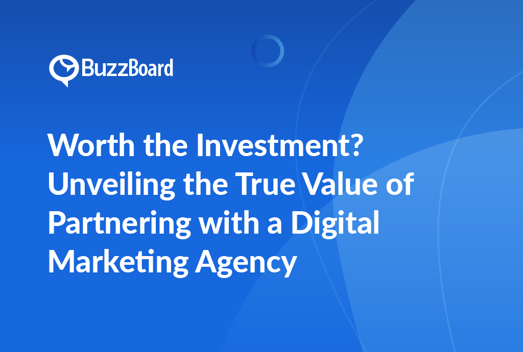 Worth the Investment? Unveiling the True Value of Partnering with a Digital Marketing Agency