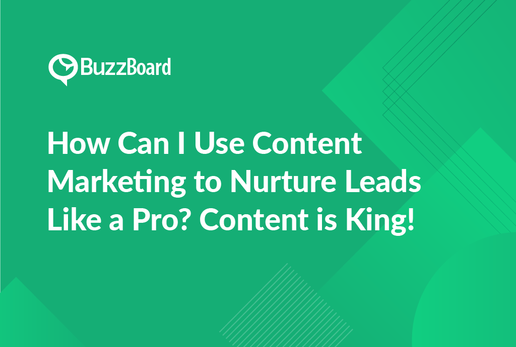 How Can I Use Content Marketing to Nurture Leads Like a Pro? Content is King!