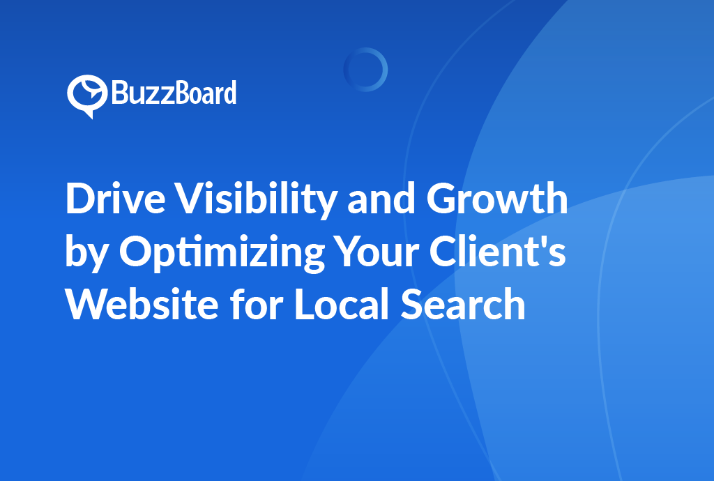 Drive Visibility and Growth by Optimizing Your Client's Website for Local Search
