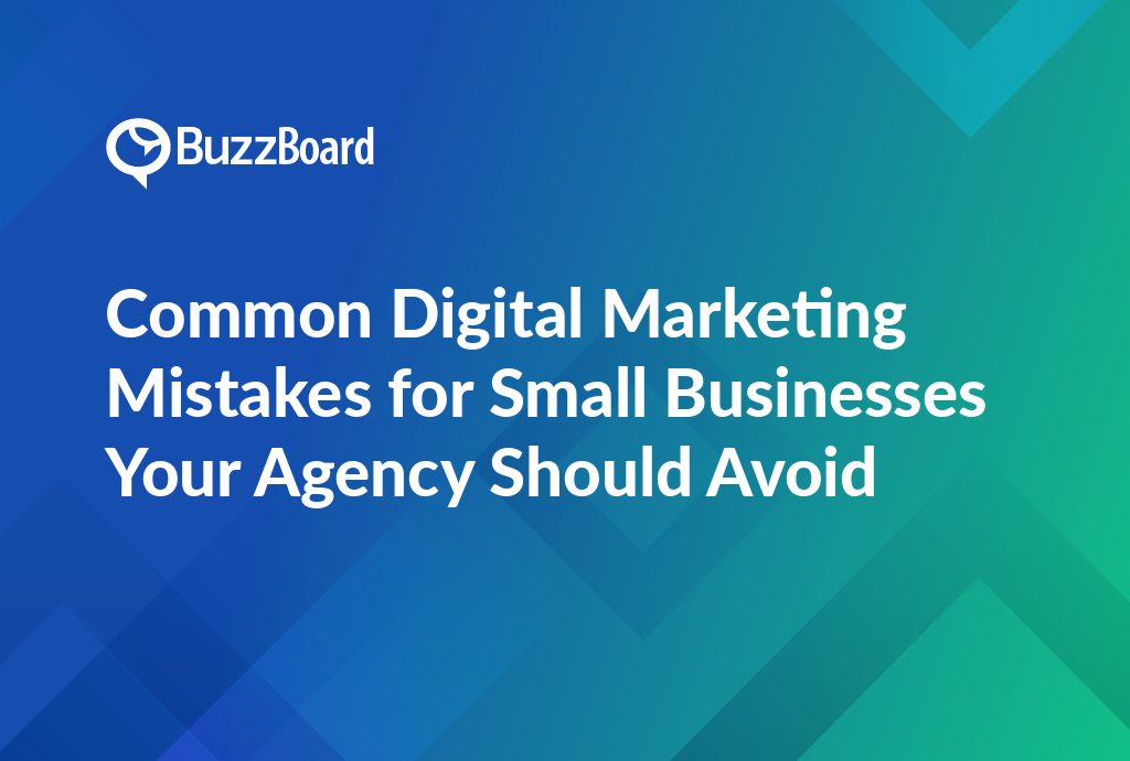 Common Digital Marketing Mistakes for Small Businesses Your Agency Should Avoid
