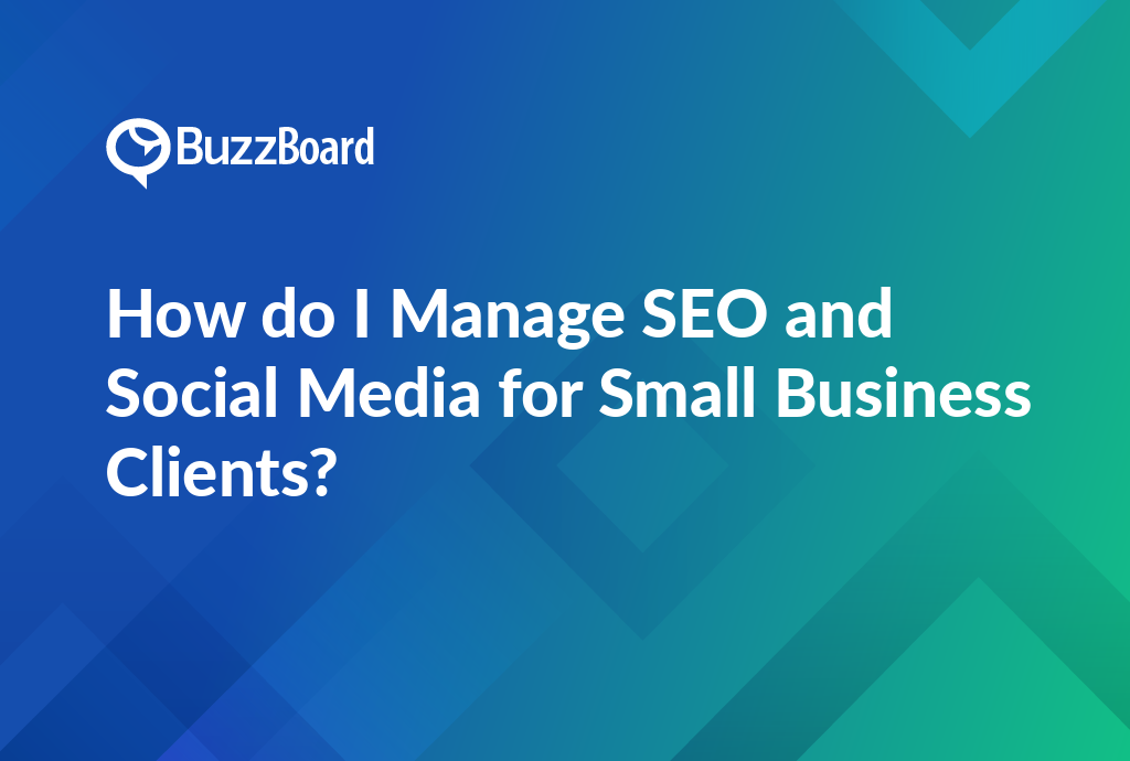 How Do I Manage SEO and Social Media for Small Business Clients?