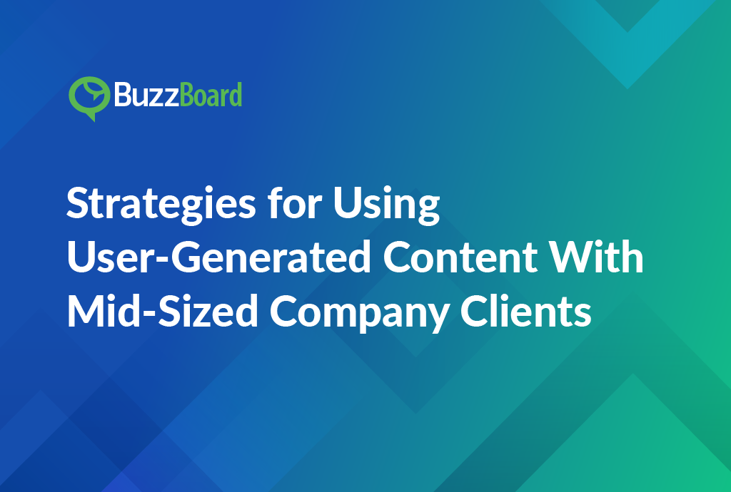 Strategies for Using User-Generated Content With Mid-Sized Company Clients