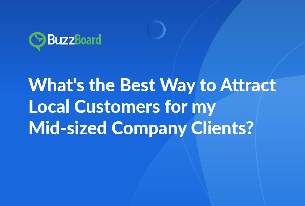 attract local customers for my mid-sized company clients