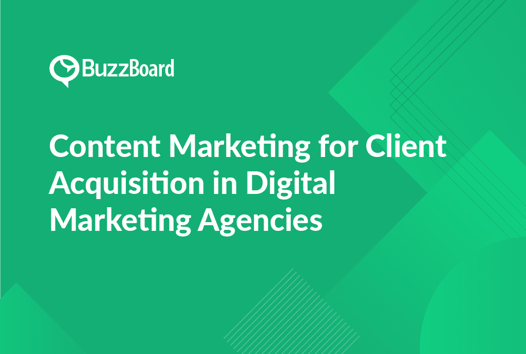 Content Marketing for Client Acquisition in Digital Marketing Agencies