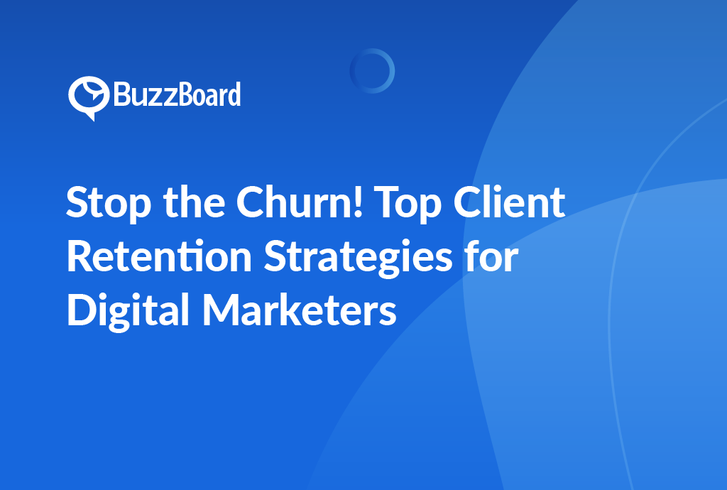 Stop the Churn! Top Client Retention Strategies for Digital Marketing Agencies